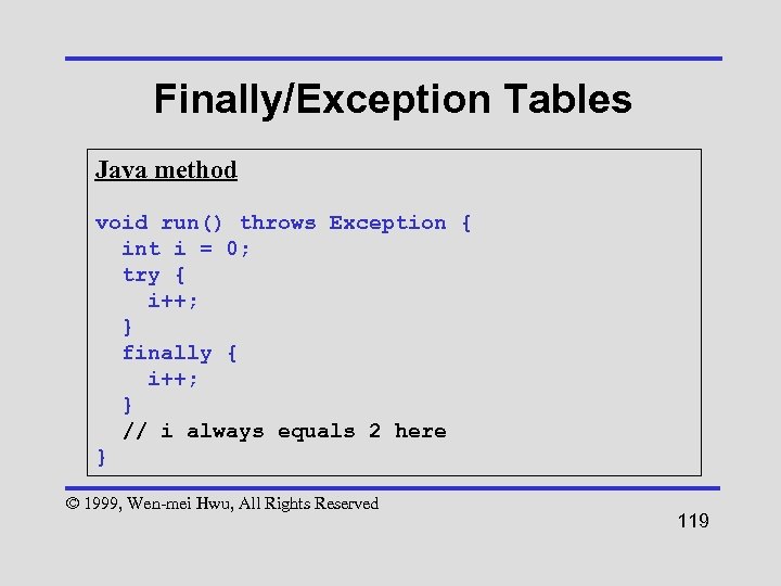 Finally/Exception Tables Java method void run() throws Exception { int i = 0; try