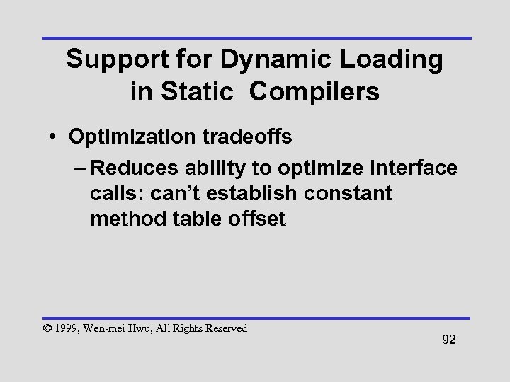 Support for Dynamic Loading in Static Compilers • Optimization tradeoffs – Reduces ability to