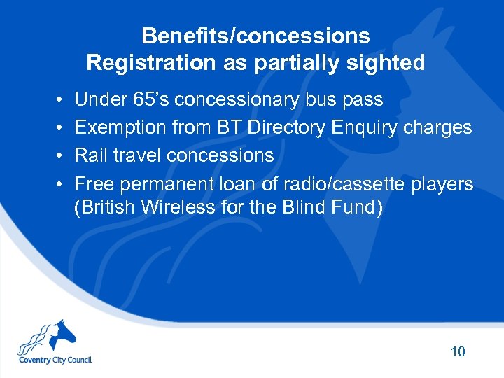 Benefits/concessions Registration as partially sighted • • Under 65’s concessionary bus pass Exemption from