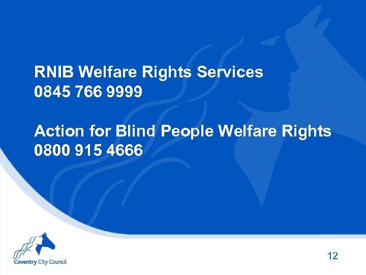 RNIB Welfare Rights Services 0845 766 9999 Action for Blind People Welfare Rights 0800