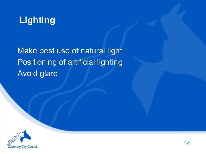 Lighting Make best use of natural light Positioning of artificial lighting Avoid glare 14