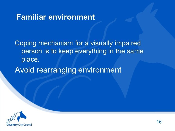 Familiar environment Coping mechanism for a visually impaired person is to keep everything in