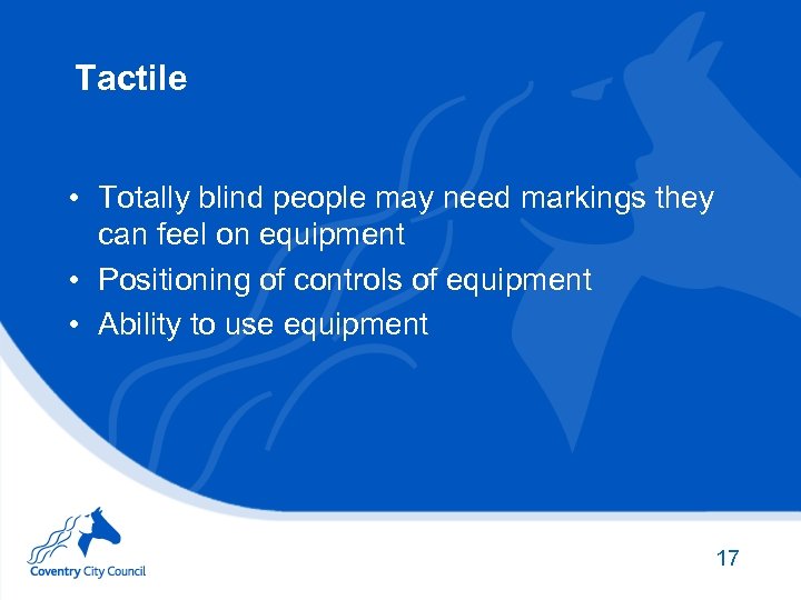 Tactile • Totally blind people may need markings they can feel on equipment •