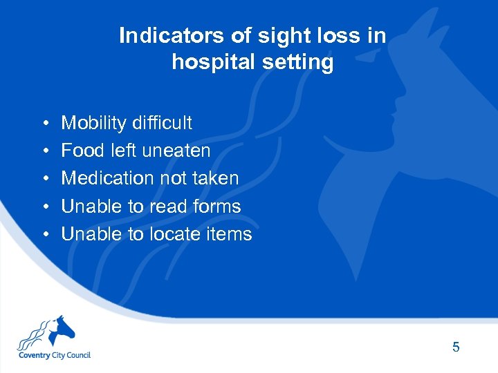 Indicators of sight loss in hospital setting • • • Mobility difficult Food left