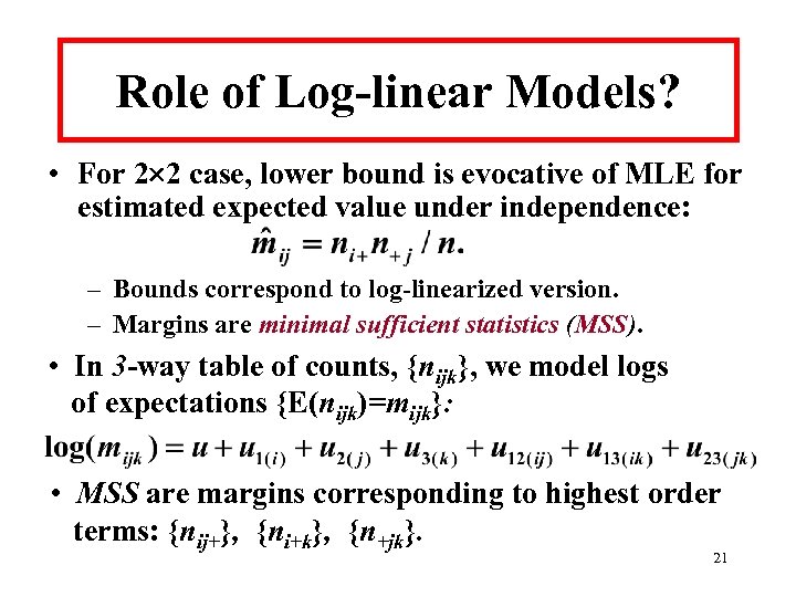 Role of Log-linear Models? • For 2 2 case, lower bound is evocative of