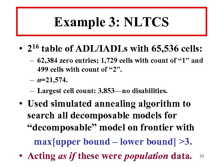 Example 3: NLTCS • 216 table of ADL/IADLs with 65, 536 cells: – 62,