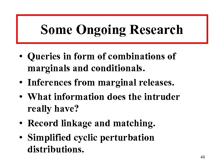 Some Ongoing Research • Queries in form of combinations of marginals and conditionals. •
