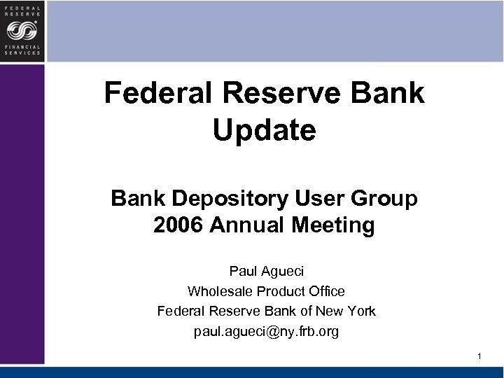 Federal Reserve Bank Update Bank Depository User Group 2006 Annual Meeting Paul Agueci Wholesale