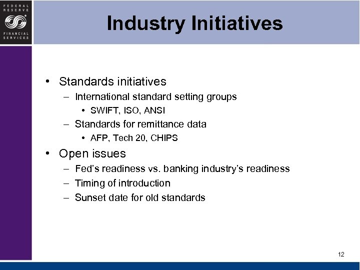 Industry Initiatives • Standards initiatives – International standard setting groups • SWIFT, ISO, ANSI