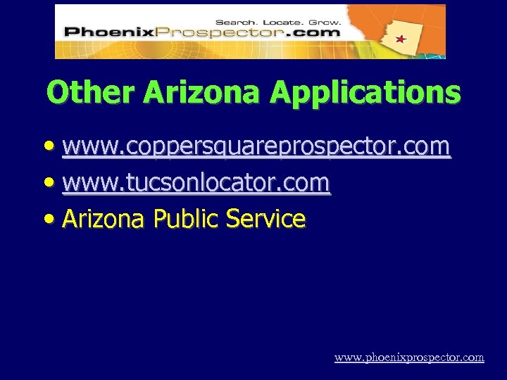 Other Arizona Applications • www. coppersquareprospector. com • www. tucsonlocator. com • Arizona Public