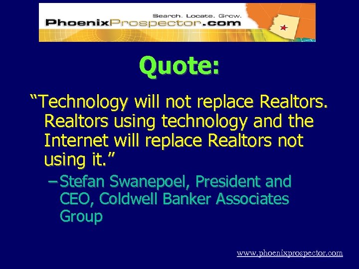 Quote: “Technology will not replace Realtors using technology and the Internet will replace Realtors