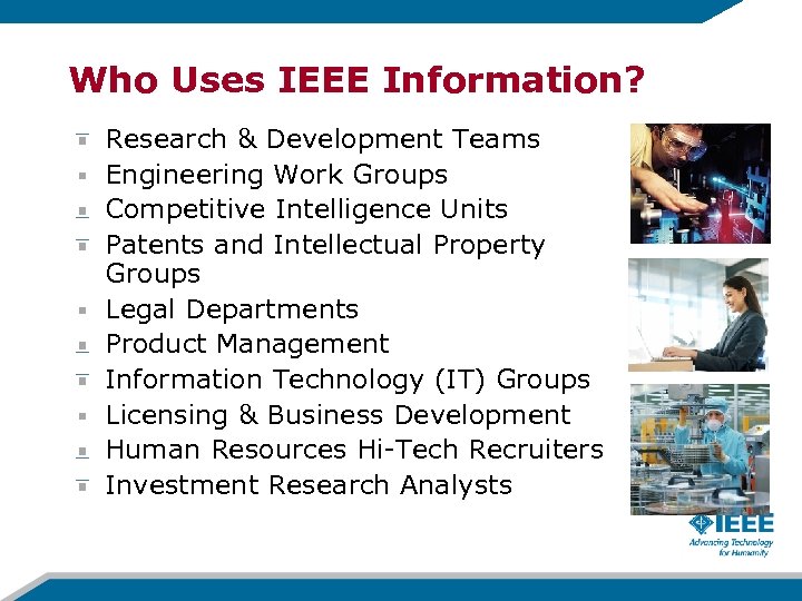 Who Uses IEEE Information? Research & Development Teams Engineering Work Groups Competitive Intelligence Units