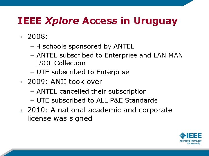 IEEE Xplore Access in Uruguay 2008: – 4 schools sponsored by ANTEL – ANTEL