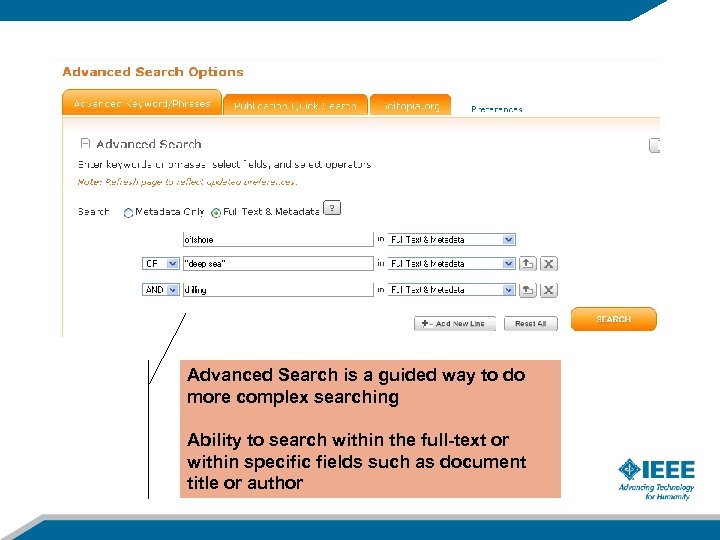 Advanced Search is a guided way to do more complex searching Ability to search