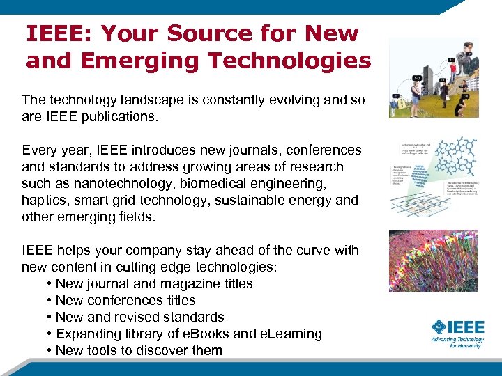 IEEE: Your Source for New and Emerging Technologies The technology landscape is constantly evolving