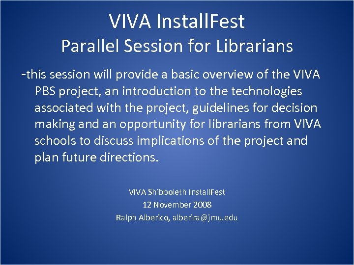 VIVA Install. Fest Parallel Session for Librarians -this session will provide a basic overview