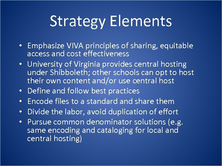 Strategy Elements • Emphasize VIVA principles of sharing, equitable access and cost effectiveness •