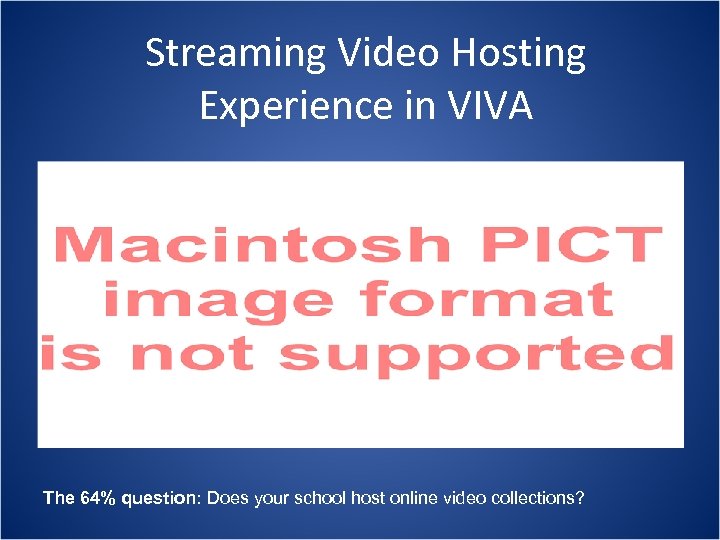 Streaming Video Hosting Experience in VIVA The 64% question: Does your school host online