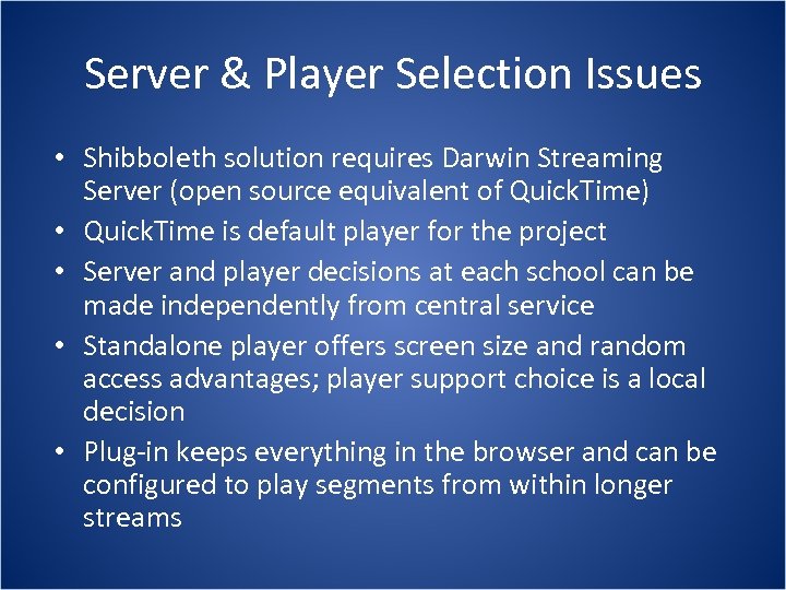 Server & Player Selection Issues • Shibboleth solution requires Darwin Streaming Server (open source
