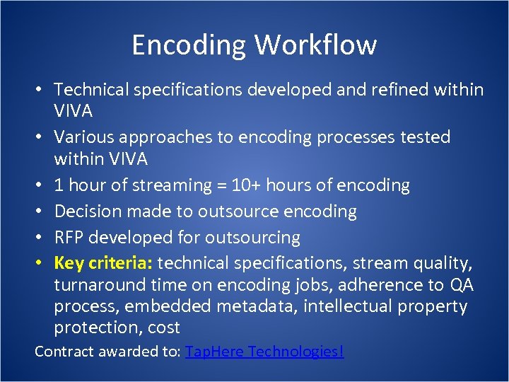 Encoding Workflow • Technical specifications developed and refined within VIVA • Various approaches to