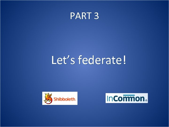 PART 3 Let’s federate! 