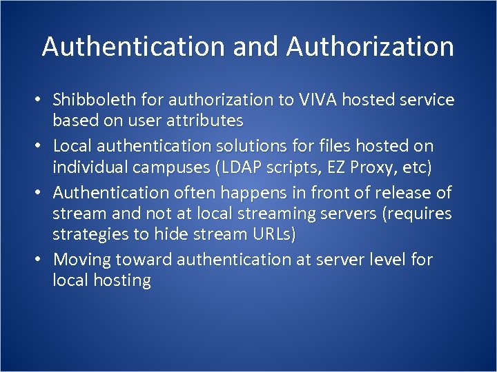 Authentication and Authorization • Shibboleth for authorization to VIVA hosted service based on user