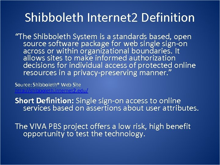Shibboleth Internet 2 Definition “The Shibboleth System is a standards based, open source software