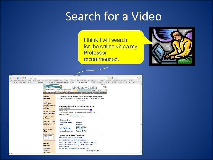 Search for a Video I think I will search for the online video my