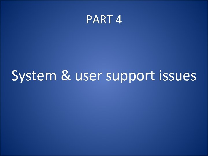 PART 4 System & user support issues 