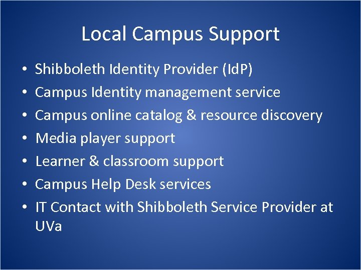 Local Campus Support • • Shibboleth Identity Provider (Id. P) Campus Identity management service