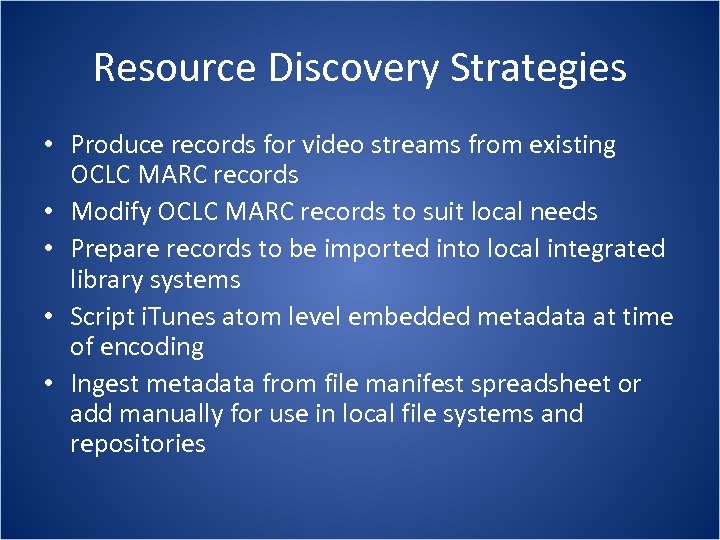 Resource Discovery Strategies • Produce records for video streams from existing OCLC MARC records