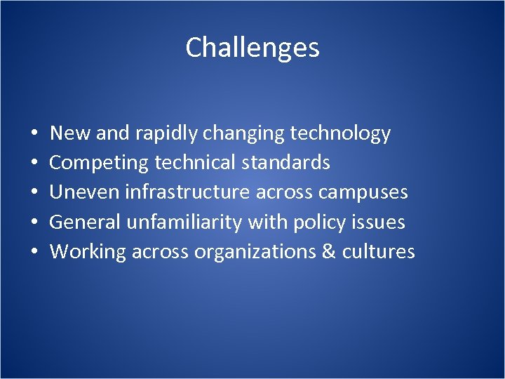 Challenges • • • New and rapidly changing technology Competing technical standards Uneven infrastructure