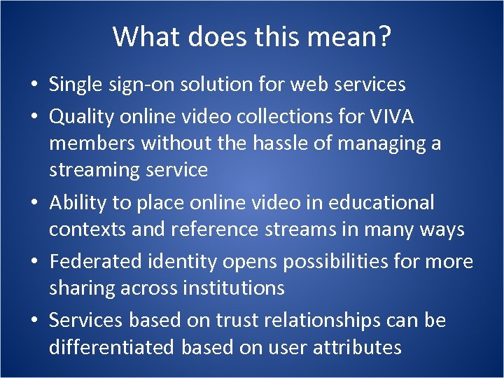 What does this mean? • Single sign-on solution for web services • Quality online