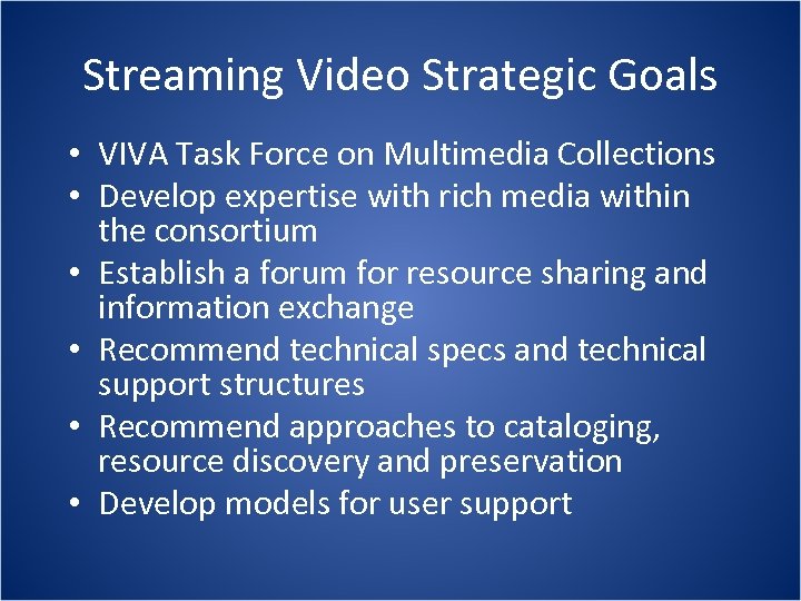Streaming Video Strategic Goals • VIVA Task Force on Multimedia Collections • Develop expertise