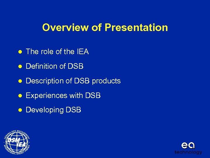 Overview of Presentation l The role of the IEA l Definition of DSB l