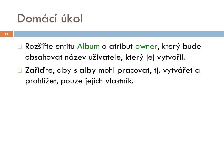 Domácí úkol 14 Rozšiřte entitu Album o atribut owner, který bude obsahovat název uživatele,