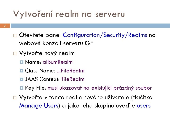 Vytvoření realm na serveru 7 Otevřete panel Configuration/Security/Realms na webové konzoli serveru GF Vytvořte