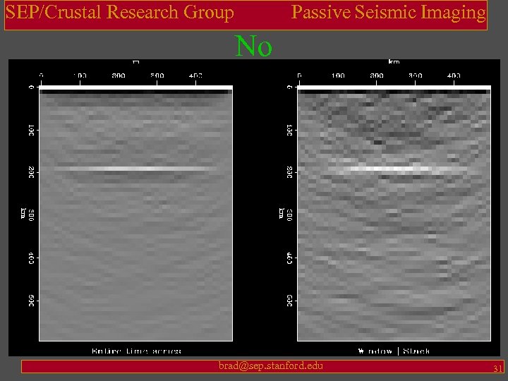SEP/Crustal Research Group Passive Seismic Imaging No brad@sep. stanford. edu 31 