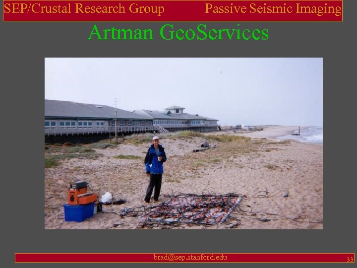 SEP/Crustal Research Group Passive Seismic Imaging Artman Geo. Services brad@sep. stanford. edu 33 