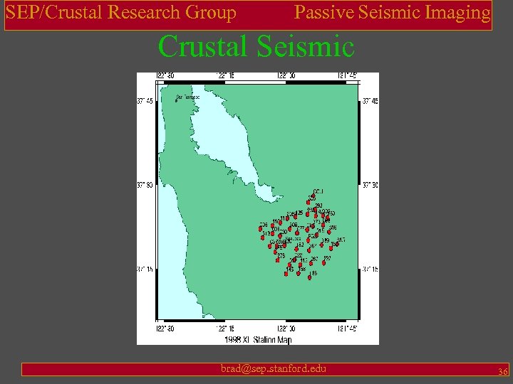SEP/Crustal Research Group Passive Seismic Imaging Crustal Seismic brad@sep. stanford. edu 36 