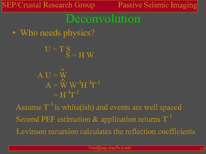 SEP/Crustal Research Group Passive Seismic Imaging Deconvolution • Who needs physics? U=TS S=HW AU=W