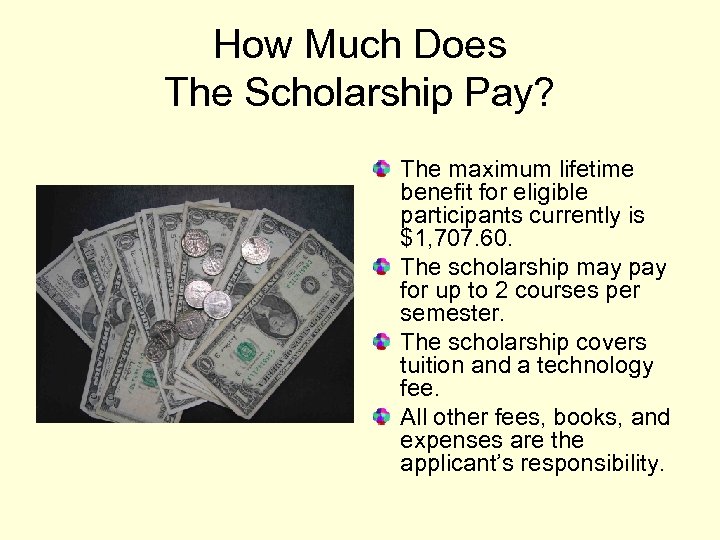 How Much Does The Scholarship Pay? The maximum lifetime benefit for eligible participants currently