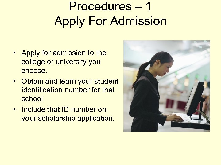 Procedures – 1 Apply For Admission • Apply for admission to the college or