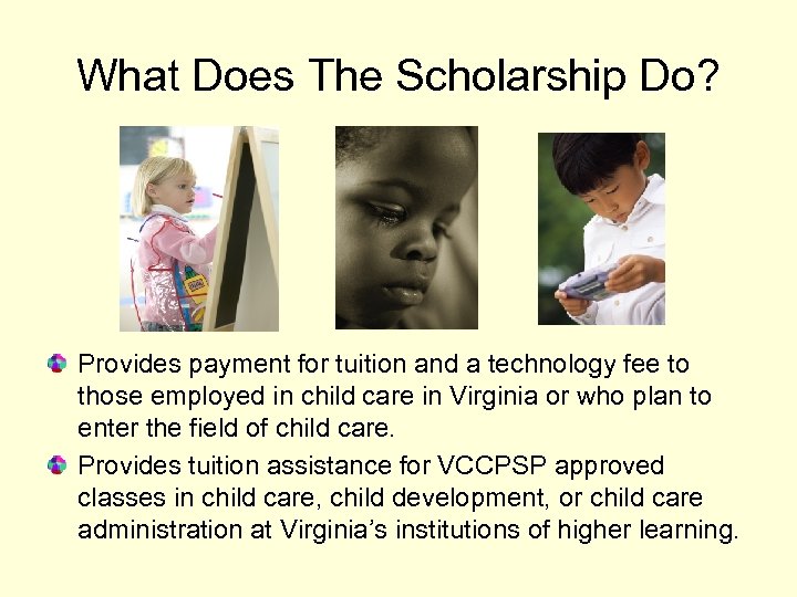 What Does The Scholarship Do? Provides payment for tuition and a technology fee to