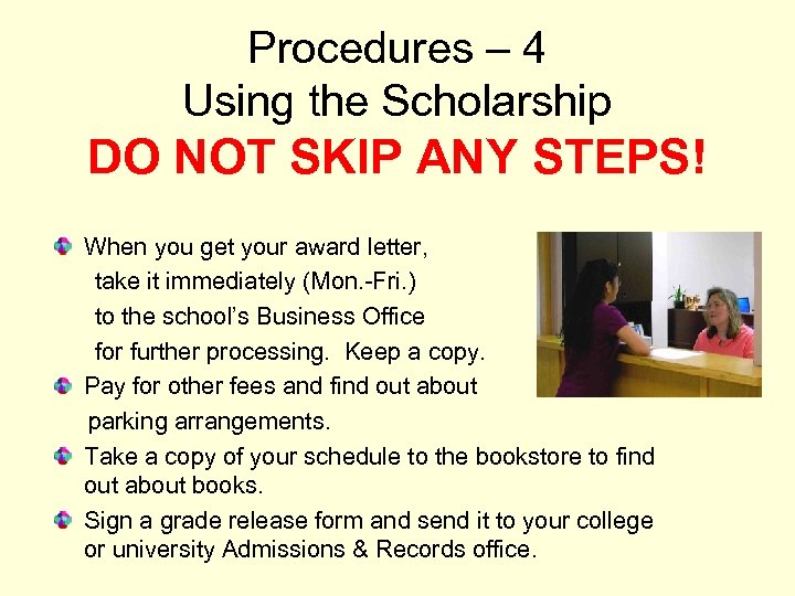 Procedures – 4 Using the Scholarship DO NOT SKIP ANY STEPS! When you get