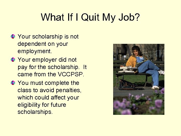 What If I Quit My Job? Your scholarship is not dependent on your employment.