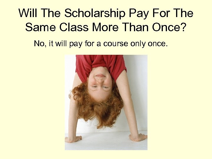 Will The Scholarship Pay For The Same Class More Than Once? No, it will