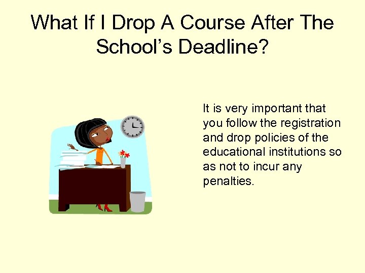 What If I Drop A Course After The School’s Deadline? It is very important