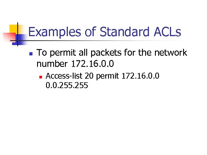 Examples of Standard ACLs n To permit all packets for the network number 172.