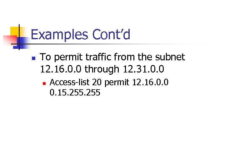 Examples Cont’d n To permit traffic from the subnet 12. 16. 0. 0 through
